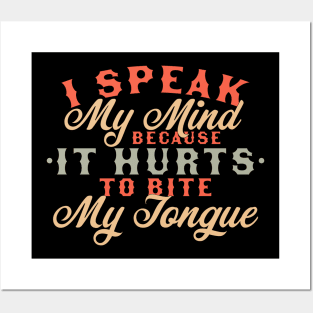 I Speak My Mind Because it Hurts To Bite My Tongue Extrovert Posters and Art